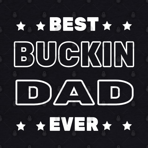 Best Buckin Dad Ever by FabulousDesigns